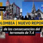 Colombia | Nuevo reporte de las consecuencias del terremoto de 7.4 Colombia | Nuevo reporte de las consecuencias del terremoto de 7.4